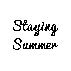 Staying Summer Staying Summer