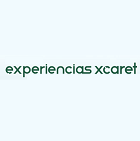 Experiencias Xcaret Experiencias Xcaret